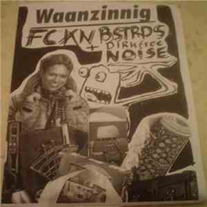 FCKNBSTRDS / Dirkfree Noise - Waanzinnig