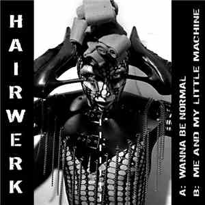 Hairwerk - Wanna Be Normal