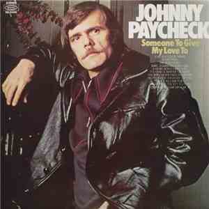 Johnny Paycheck - Someone To Give My Love To