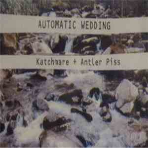 Katchmare + Antler Piss - Automatic Wedding
