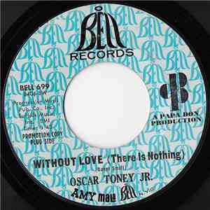 Oscar Toney Jr. - Without Love (There Is Nothing) / A Love That Never Grows ...
