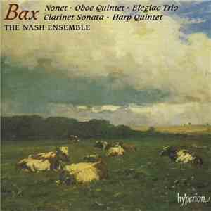 Bax, The Nash Ensemble - Nonet • Oboe Quintet • Elegiac Trio • Clarinet Sonata • Harp Quintet