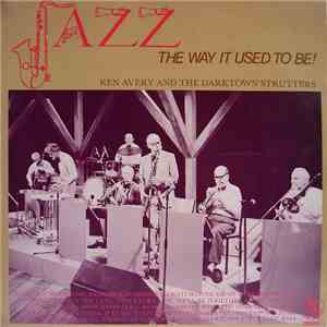 Ken Avery And The Darktown Strutters - Jazz ‒ The Way It Used To Be