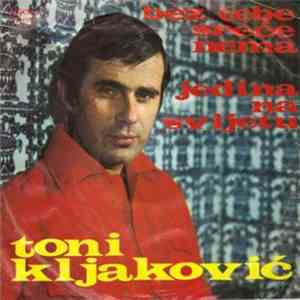 Toni Kljaković - Bez Tebe Sreće Nema / Jedina Na Svijetu
