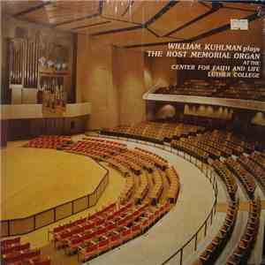 William Kuhlman - Plays The Rost Memorial Organ At The Center For Faith And Life, Luther College, Decorah, Iowa
