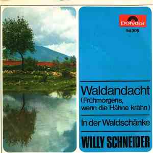 Willy Schneider - Waldandacht (Frühmorgens, Wenn Die Hähne Krähen) / In Der ...