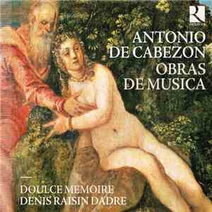 Antonio De Cabezon – Doulce Mémoire, Denis Raisin Dadre - Obras De Musica