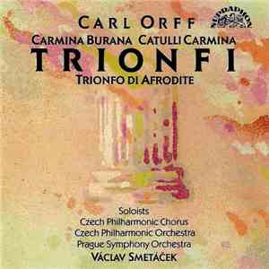 Carl Orff / Czech Philharmonic Chorus, Czech Philharmonic Orchestra, Prague Symphony Orchestra, Václav Smetáček - Trionfi - Carmina Burana - Catulli Carmina - Trionfo Di Aphrodite