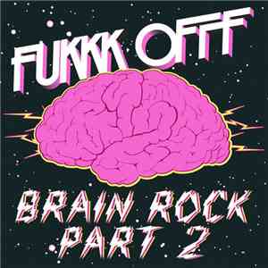 Fukkk Offf - Brain Rock Part 2