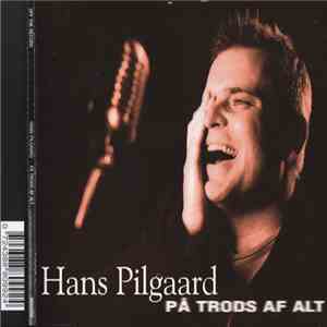 Hans Pilgaard - På Trods Af Alt