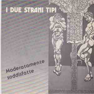 I Due Strani Tipi - Moderatamente Soddisfatte / Andiamo Alle Marvine