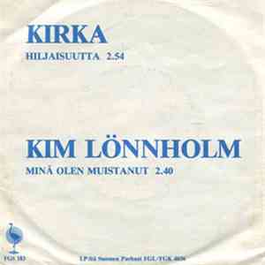 Kirka / Kim Lönnholm - Hiljaisuutta / Minä Olen Muistanut