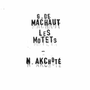 Noël Akchoté, Guillaume de Machaut - Les Motets, Vol.1 (Machaut's Complete Motets, For Guitar)