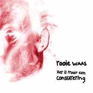 Rooie Waas - Het is maar een constatering