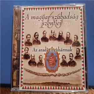 Various - A Magyar Szabadság Szentjei - Az Aradi Tizenhármak