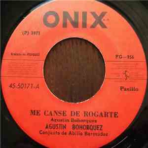 Agustin Bohorquez - Me Canse De Rogarte