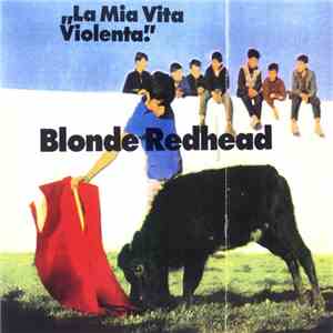 Blonde Redhead - La Mia Vita Violenta