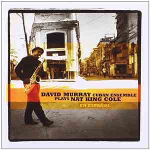 David Murray - David Murray Cuban Ensemble Plays Nat King Cole En Español