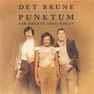 Det Brune Punktum - Far Brugte Ikke Noget