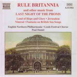 English Northern Philharmonia, Leeds Festival Chorus, Paul Daniel - Rule Britannia And Other Music From Last Night Of The Proms
