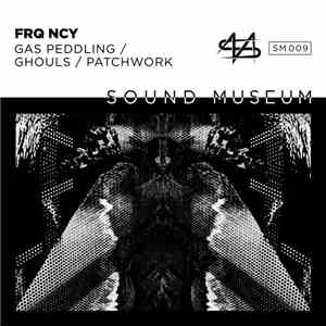 FRQ NCY - Gas Peddling / Ghouls / Patchwork