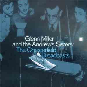 Glenn Miller And His Orchestra And The Andrews Sisters - The Chesterfield Broadcasts