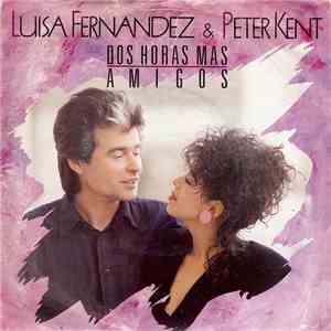Luisa Fernandez & Peter Kent - Dos Horas Mas / Amigos