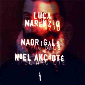 Noël Akchoté, Luca Marenzio - Madrigals Vol. 1 (Marenzio's Madrigals For 4  ...