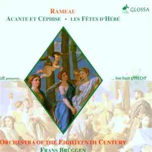 Rameau : Orchestra Of The Eighteenth Century / Frans Brüggen - Acante Et Céphise. Les Fêtes D'Hébé