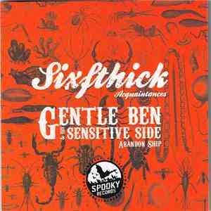 Sixfthick / Gentle Ben & His Sensitive Side - Acquaintances / Abandon Ship