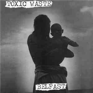 Toxic Waste  - Belfast