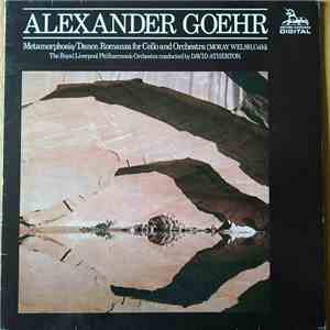 Alexander Goehr - Moray Welsh, The Royal Liverpool Philharmonic Orchestra, David Atherton  - Metamorphosis / Dance. Romanza For Cello And Orchestra