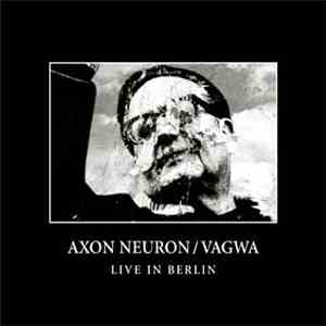 Axon Neuron / Vagwa - Live In Berlin