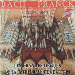 Bach - Franck, Patrick Delabre - Les Grandes-Orgues De La Cathédrale De Chartres