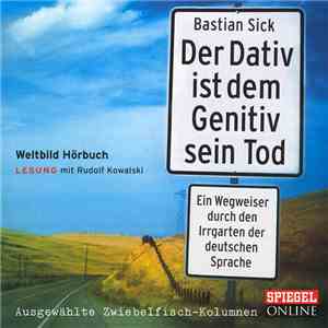 Bastian Sick - Der Dativ Ist Dem Genitiv Sein Tod