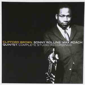 Clifford Brown - Clifford Brown / Sonny Rollins / Max Roach Quintet: Complete Studio Recordings