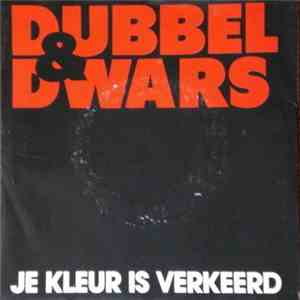 Dubbel & Dwars - Je Kleur Is Verkeerd