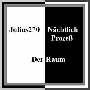 Julius270 / Nächtlich Prozeß - Der Raum
