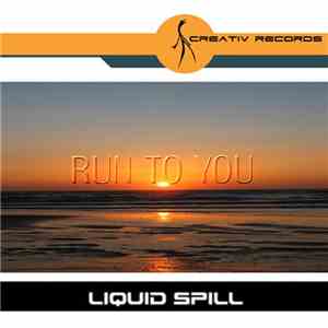 Liquid Spill - Run To You