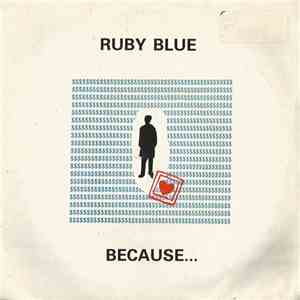 Ruby Blue - Because...