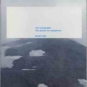 Urs Leimgruber - Blue Log: Ten Pieces For Saxophone