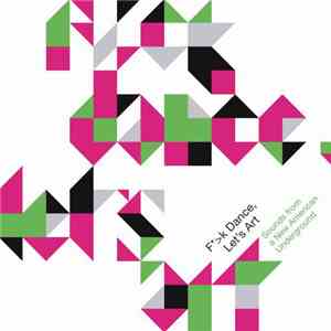Various - F>k Dance, Let's Art: Sounds From A New American Underground