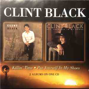 Clint Black - Killin' Time - Put Yourself In My Shoes - 2 Albums On One CD