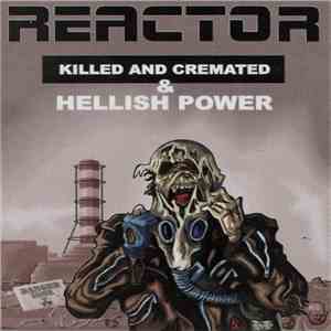Reactor - Killed And Cremated & Hellish Power