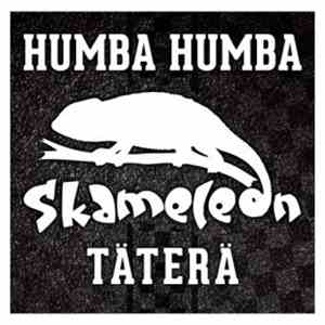 Skameleon - Humba Humba Täterä