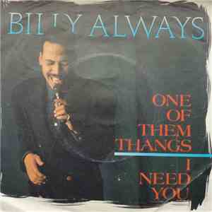 Billy Always - I Need You / One Of Them Thangs