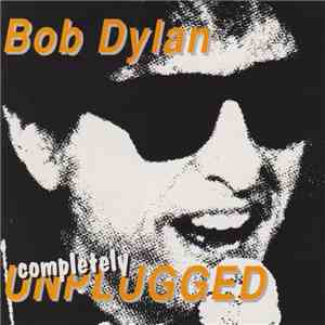 Bob Dylan - Completely Unplugged