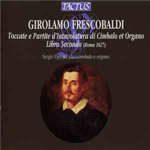 Girolamo Frescobaldi - Sergio Vartolo - Toccate E Partite D'Intavolatura Di ...