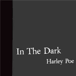 Harley Poe - In the Dark; Or B-Movie Trash!