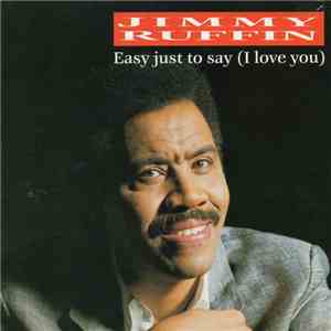 Jimmy Ruffin - Easy Just To Say (I Love You)